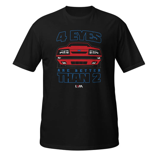 Foxbody Ford Mustang 4 Eyes are Better than 2 T-Shirt - LYM Clothing